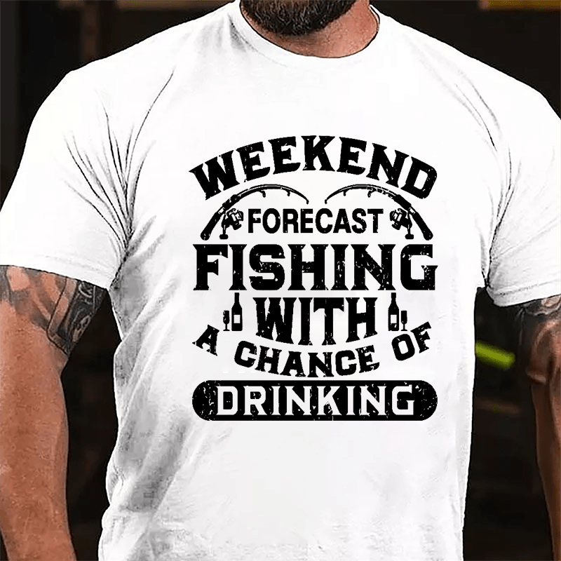 Weekend Forecast Fishing With A Chance Of Drinking Cotton T-shirt-Maturelion