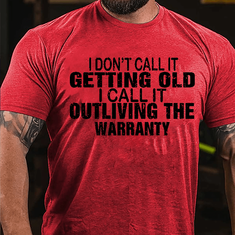I Don't Call It Getting Old I Call It Outliving The Warranty Men Funny Cotton T-shirt-Maturelion