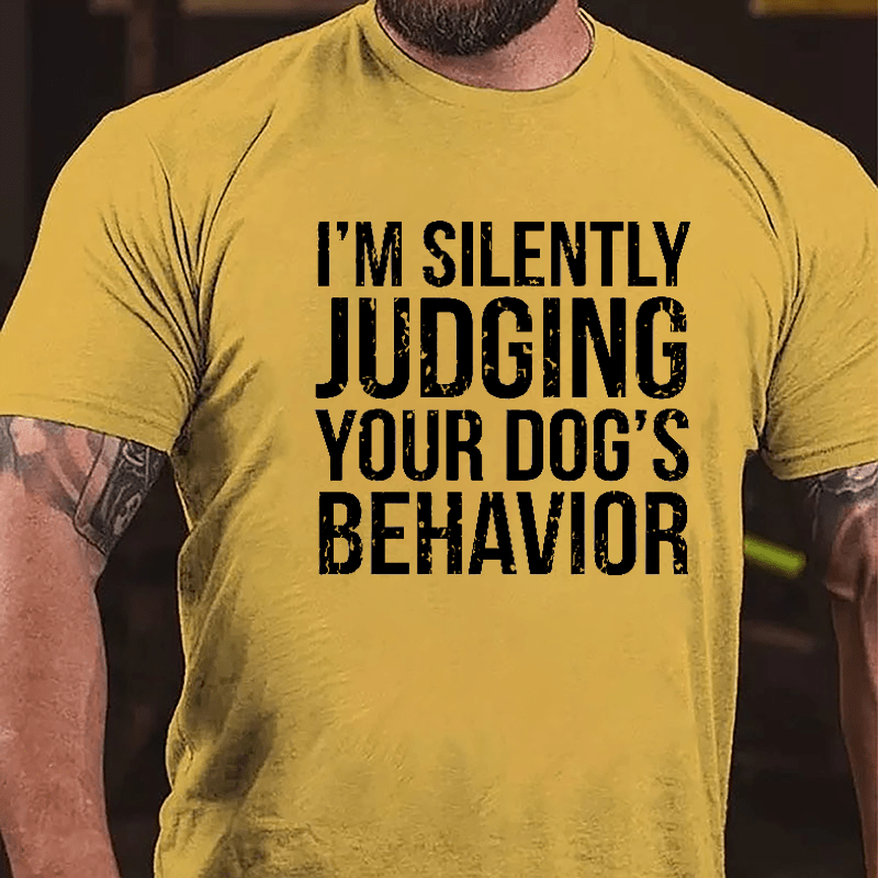 I'm Silently Judging Your Dog's Behavior Cotton T-shirt-Maturelion