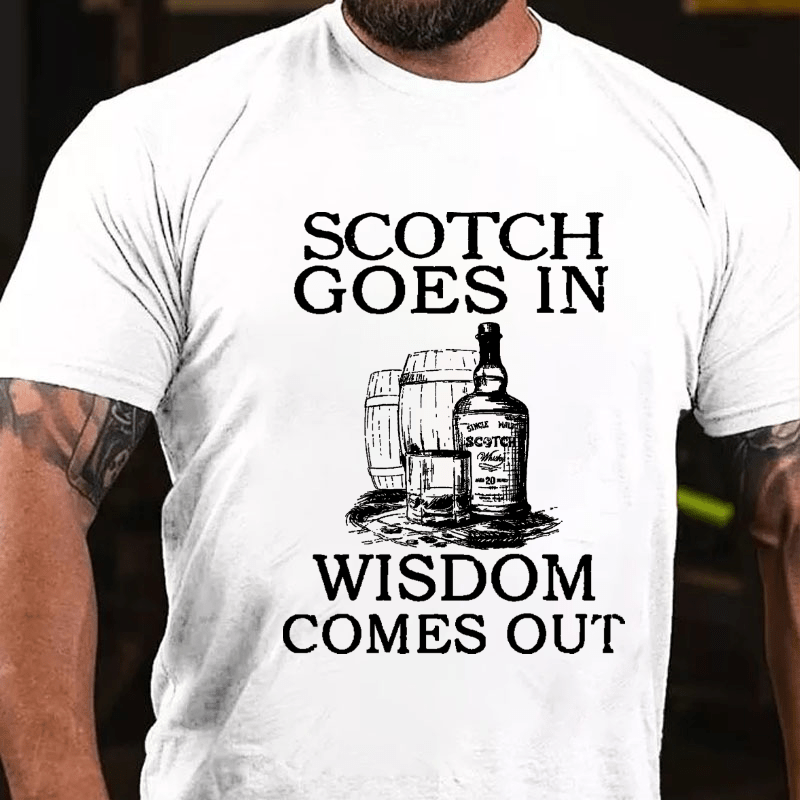 Scotch Goes In Wisdom Comes Out Cotton T-shirt-Maturelion