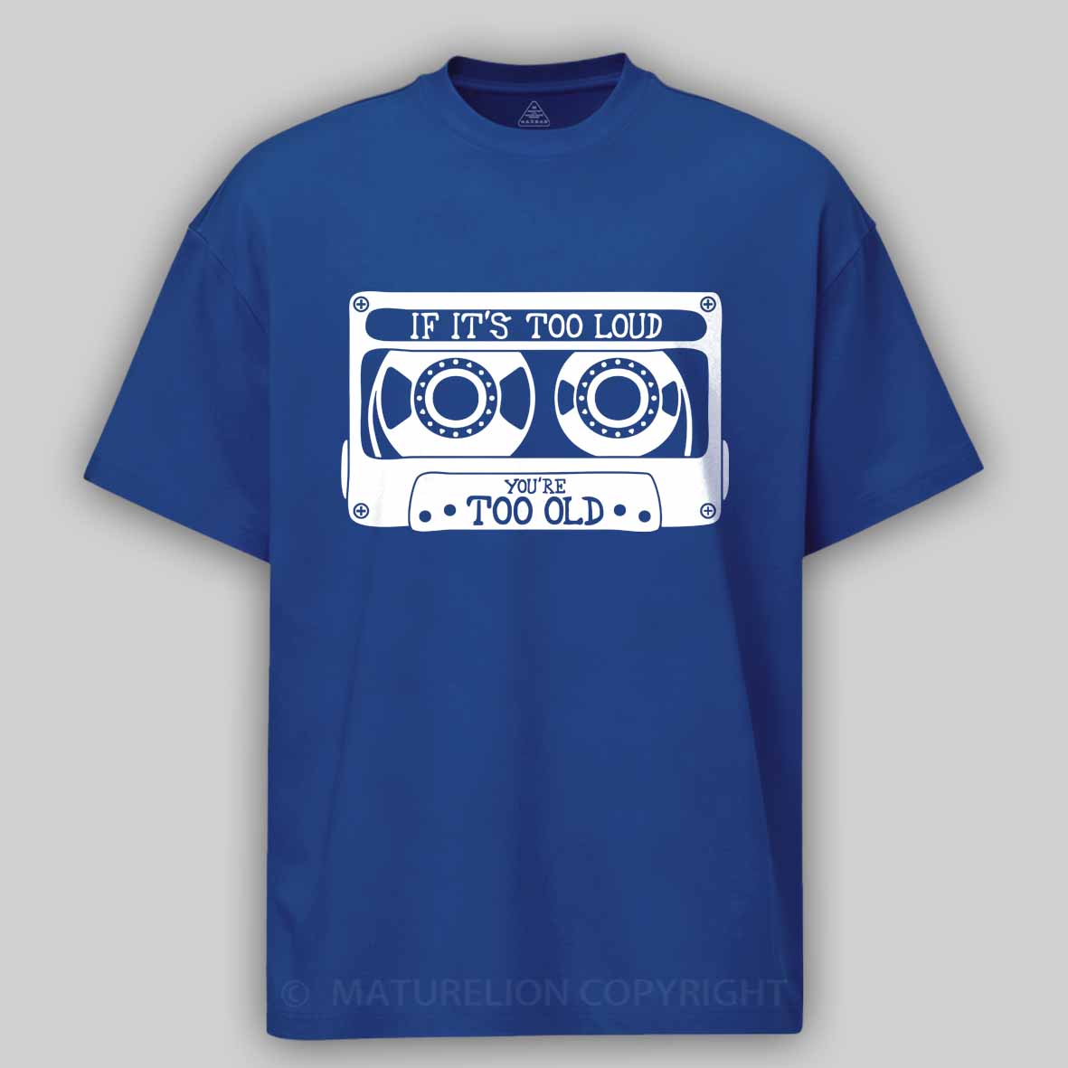 Maturelion If It's Too Loud, You're Too Old Cotton T-shirt