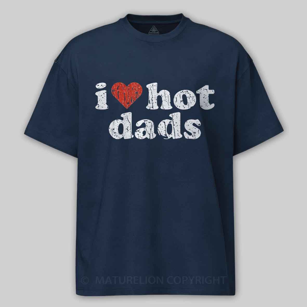 Maturelion I Love Hot Dads 1998 Cotton T-shirt