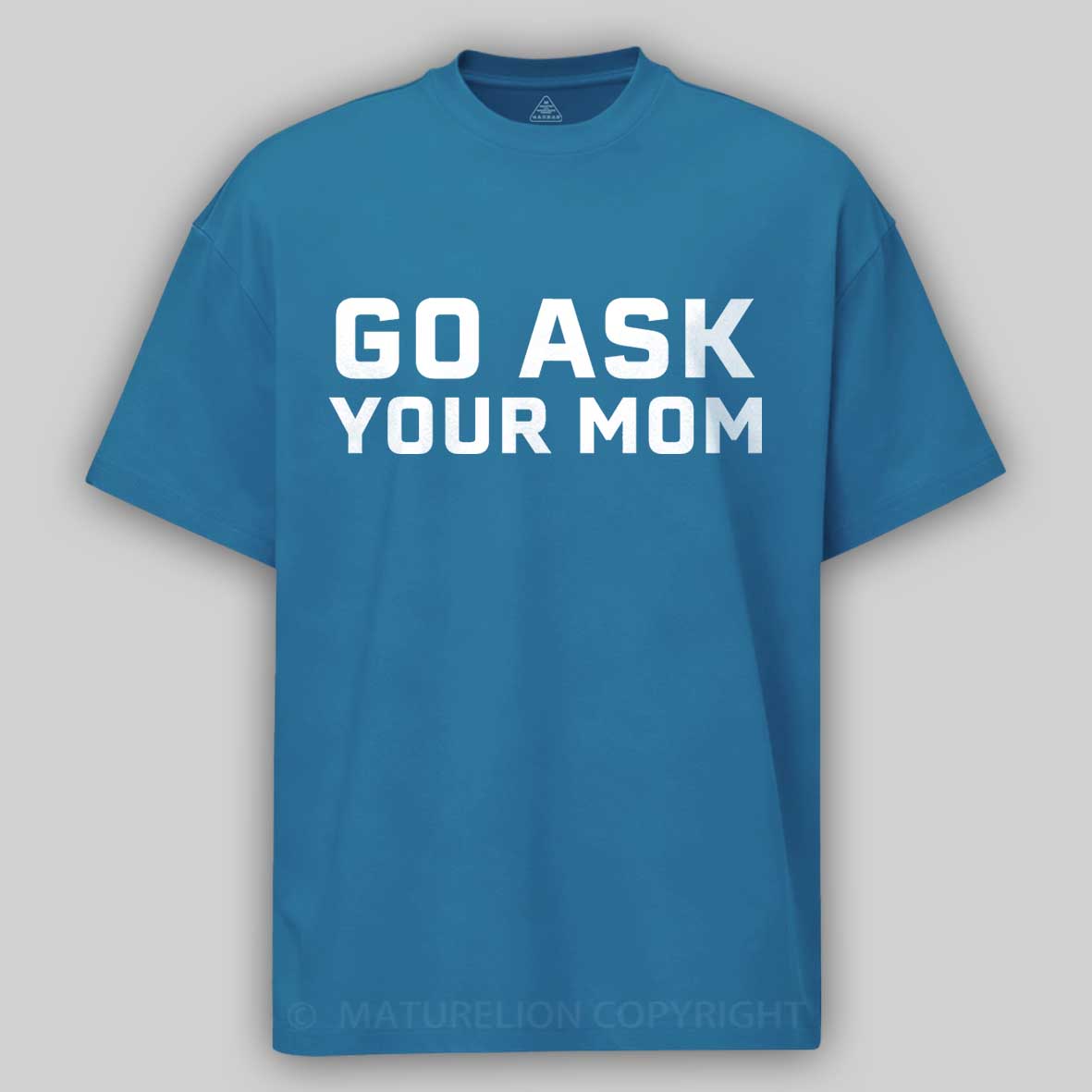 Maturelion Men's T-shirt Go Ask Your Mom Father's Day T-shirt