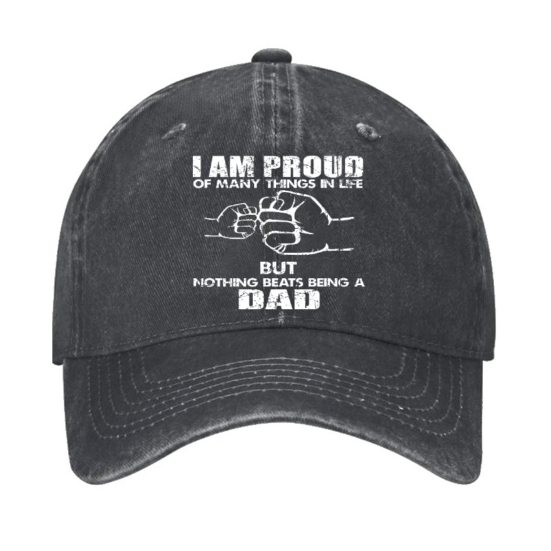 I Am Proud Of Many Things In Life But Nothing Beats Being A Dad Cap-Maturelion