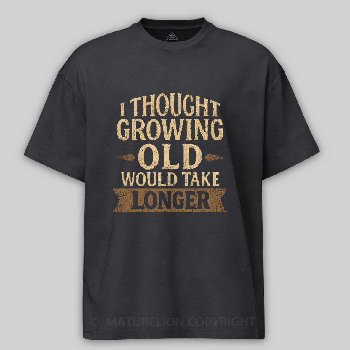 Maturelion I Thought Growing Old Would Take Longer Cotton T-shirt