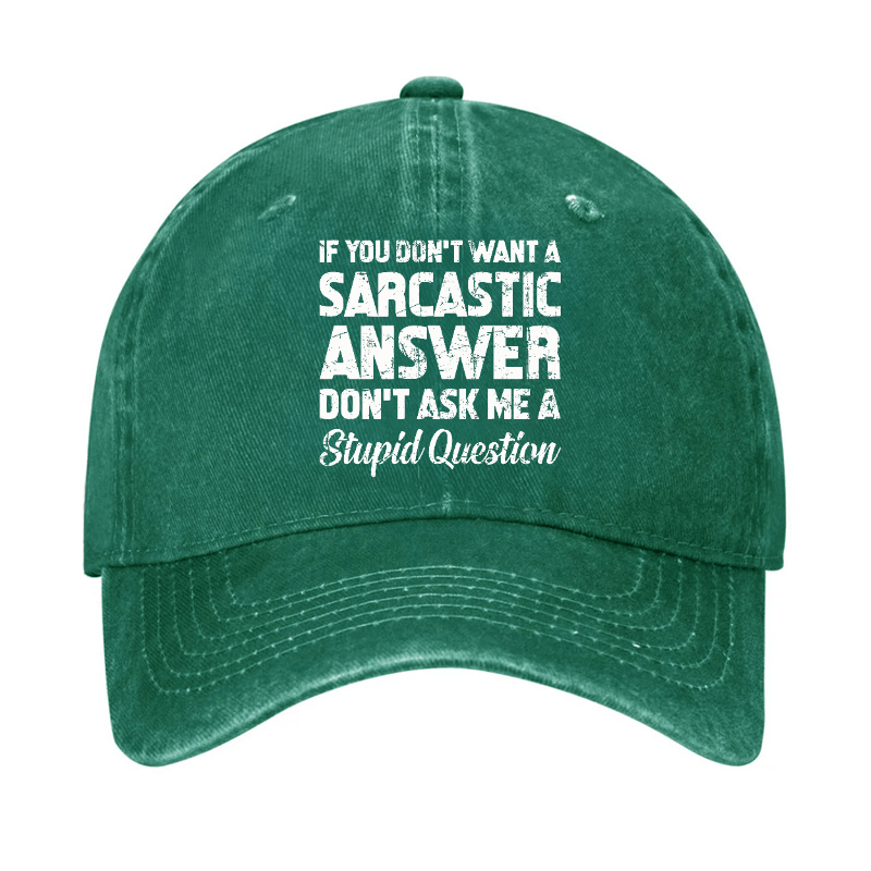If You Dont Want A Sarcastic Answer Dont A Stupid Question Funny Cap-Maturelion