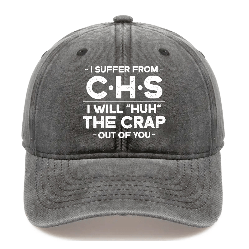 I Suffer From CHS I Will "Huh" The Crap Out Of You Sarcastic Cap-Maturelion