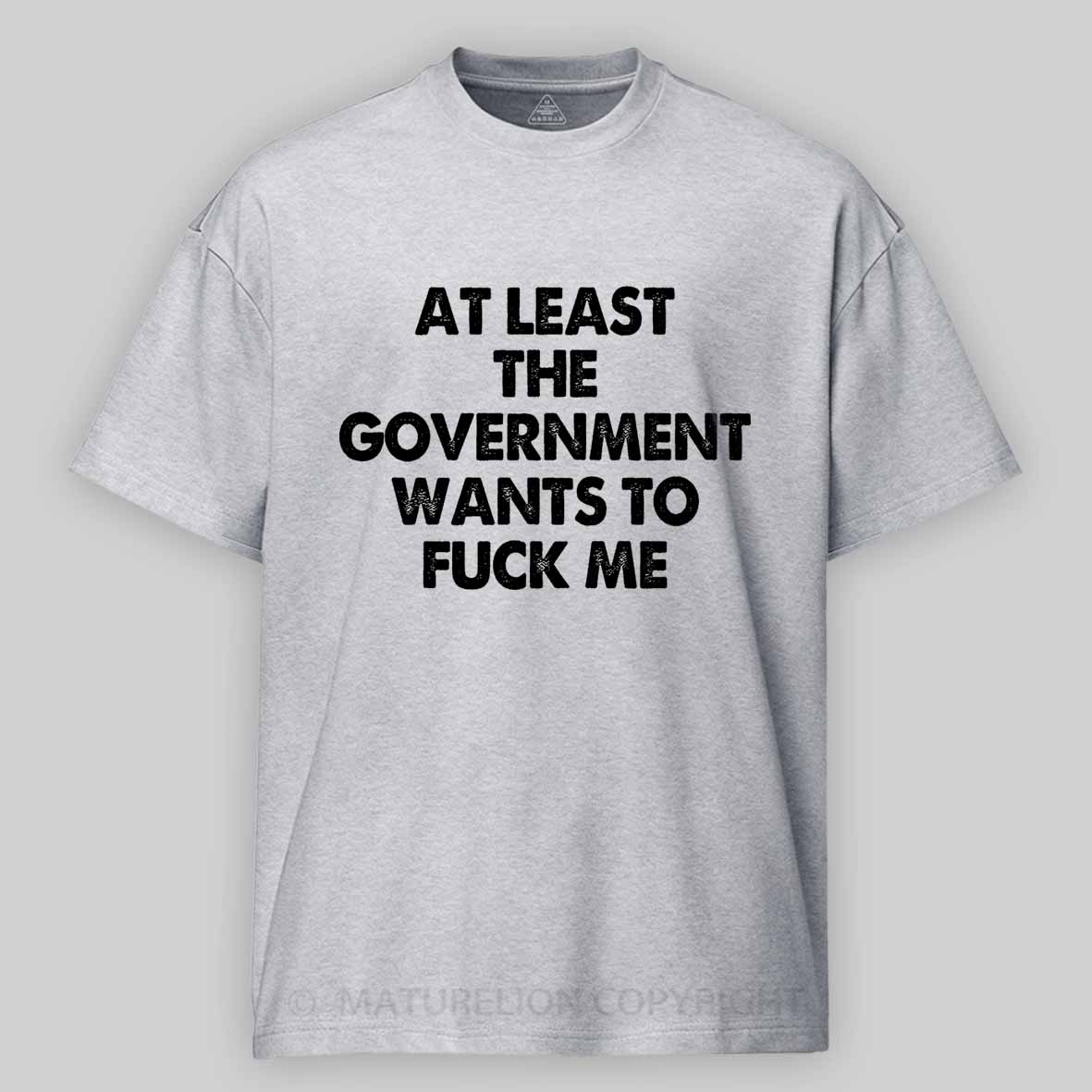 Maturelion Men's T-shirt at least the government wants to fuck me Cotton T-shirt