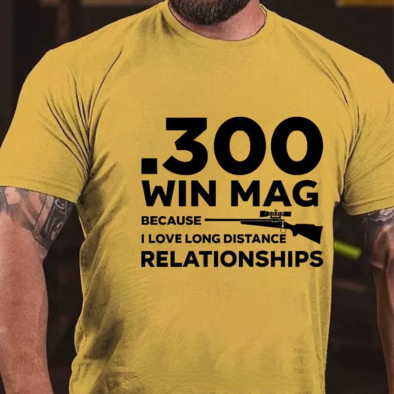 .300 Win Mag Because I Love Long Distance Relationships Men's Cotton T-shirt (Free Customization)-Maturelion
