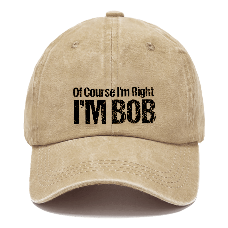 Of Course I'm Right I'm Bob Funny Cap -Maturelion
