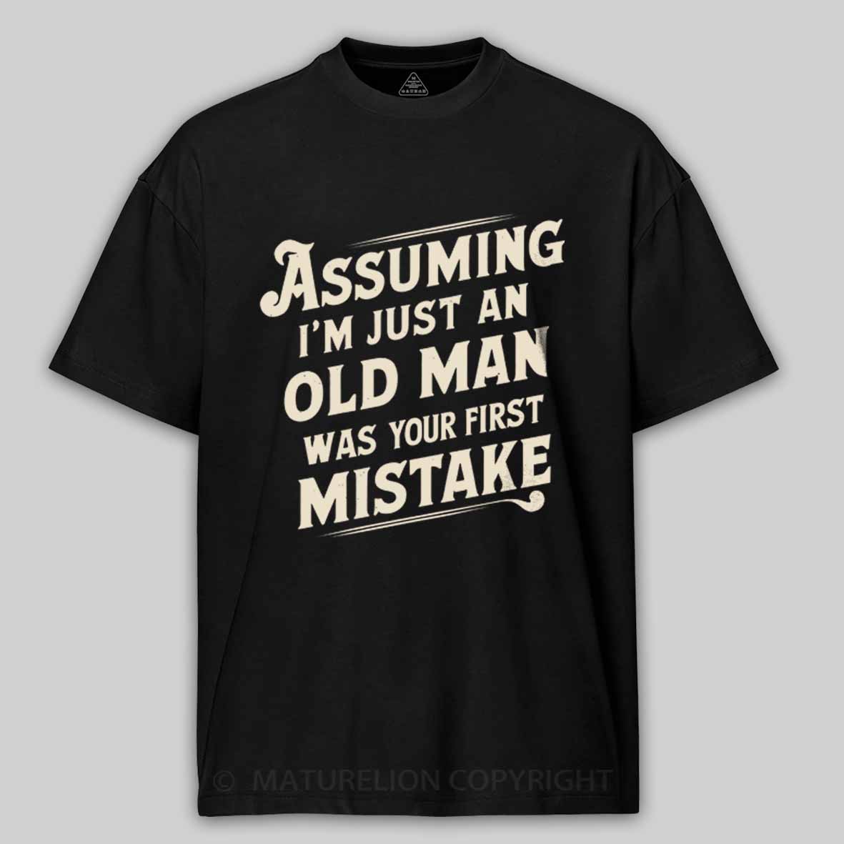 Maturelion Assuming I'm Just An Old Man Was Your First Mistake Cotton T-shirt