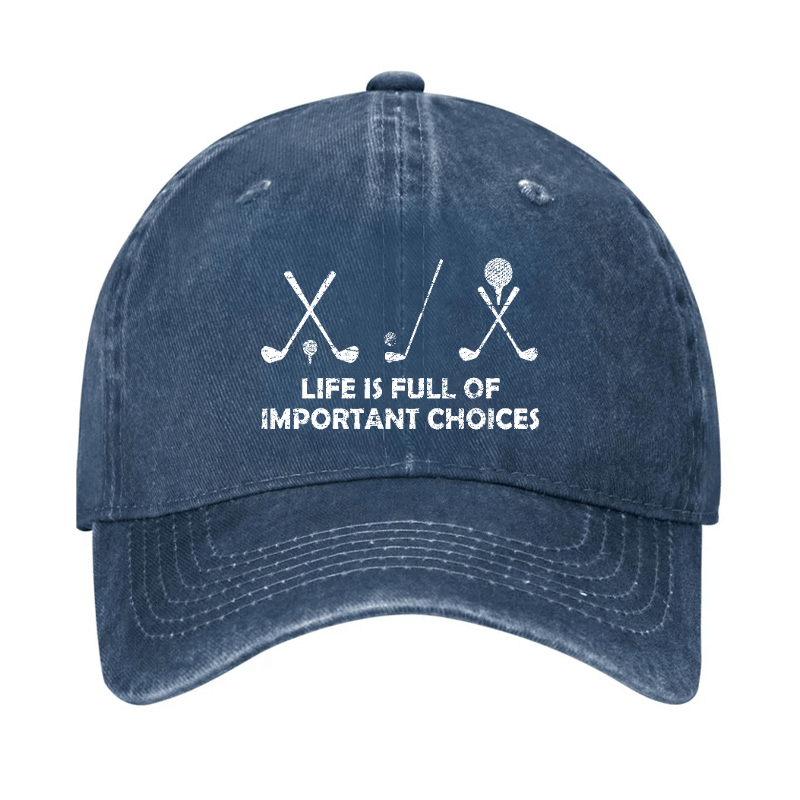 Life Is Full Of Important Choices Golf Cap -Maturelion