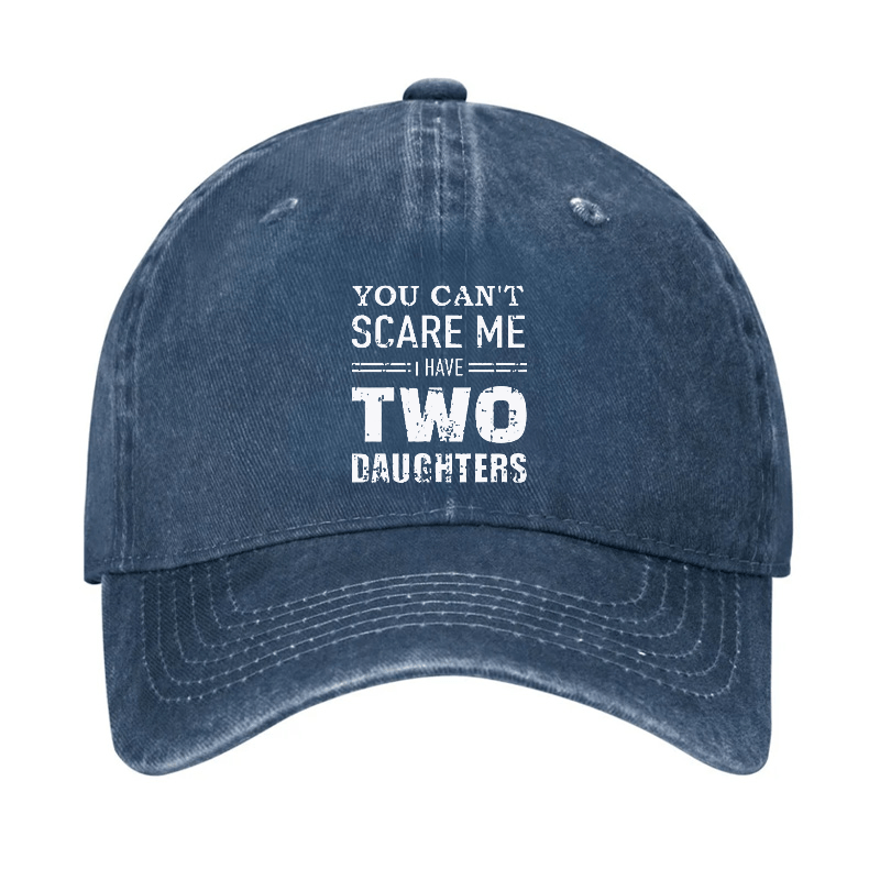 You Can't Scare Me I have Two Daughters Funny Cap-Maturelion