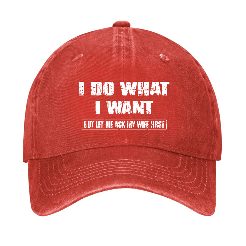 I Do What I Want But Ley Me Ask My Wife First Funny Husband Gift Cap-Maturelion