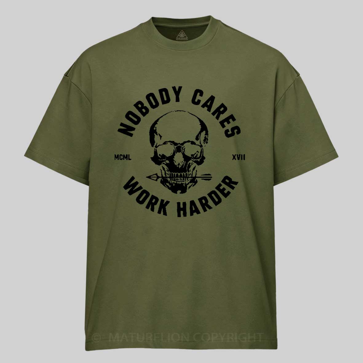 Maturelion Nobody Cares Work Harder Skull T-Shirt 