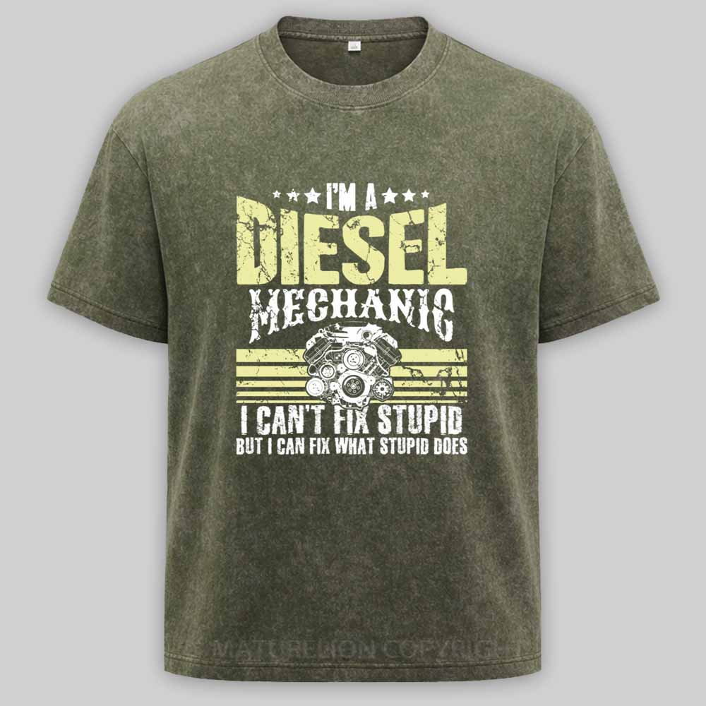Maturelion I'm a diesel mechanic I can't fix stupid but I can fix what stupid does Washed T-shirt