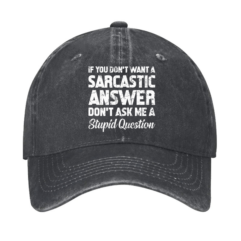If You Dont Want A Sarcastic Answer Dont A Stupid Question Funny Cap-Maturelion
