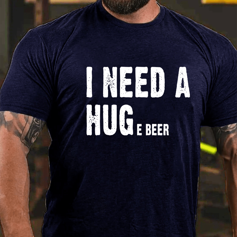 I Need A Huge Beer Cotton T-shirt-Maturelion