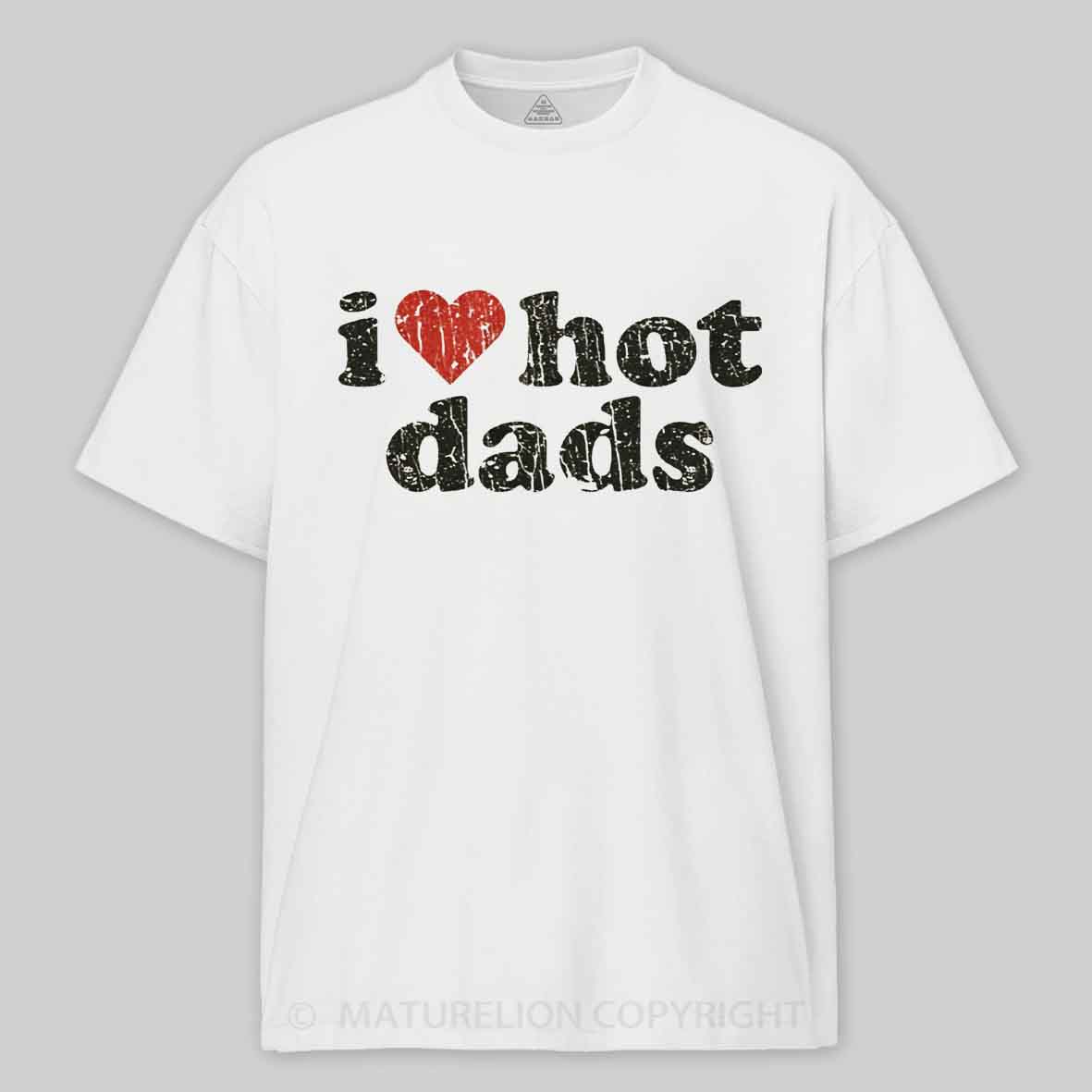 Maturelion I Love Hot Dads 1998 Cotton T-shirt