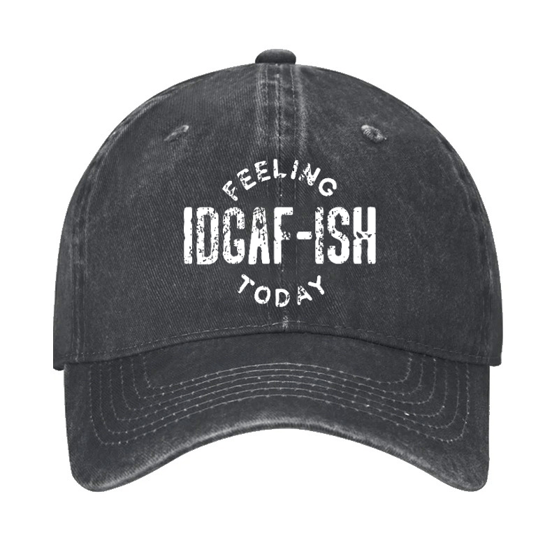 Feeling IDGAF-ish Today Funny Sarcastic Cap-Maturelion