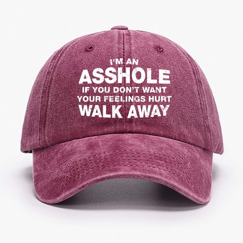 I'm An Asshole So If You Don't Want Your Feelings Hurt Walk Away Cap-Maturelion