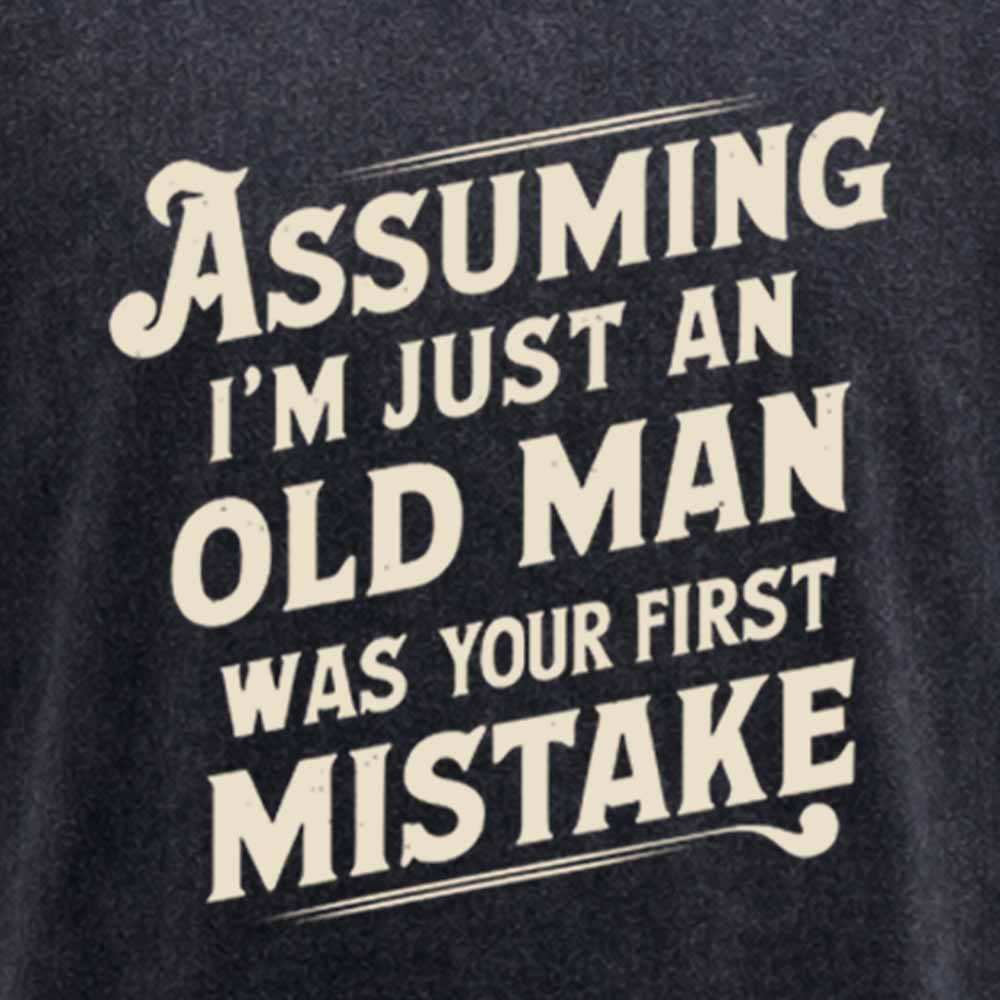 Maturelion Assuming Im Just An Old Man Was Your First Mistake Washed T-shirt