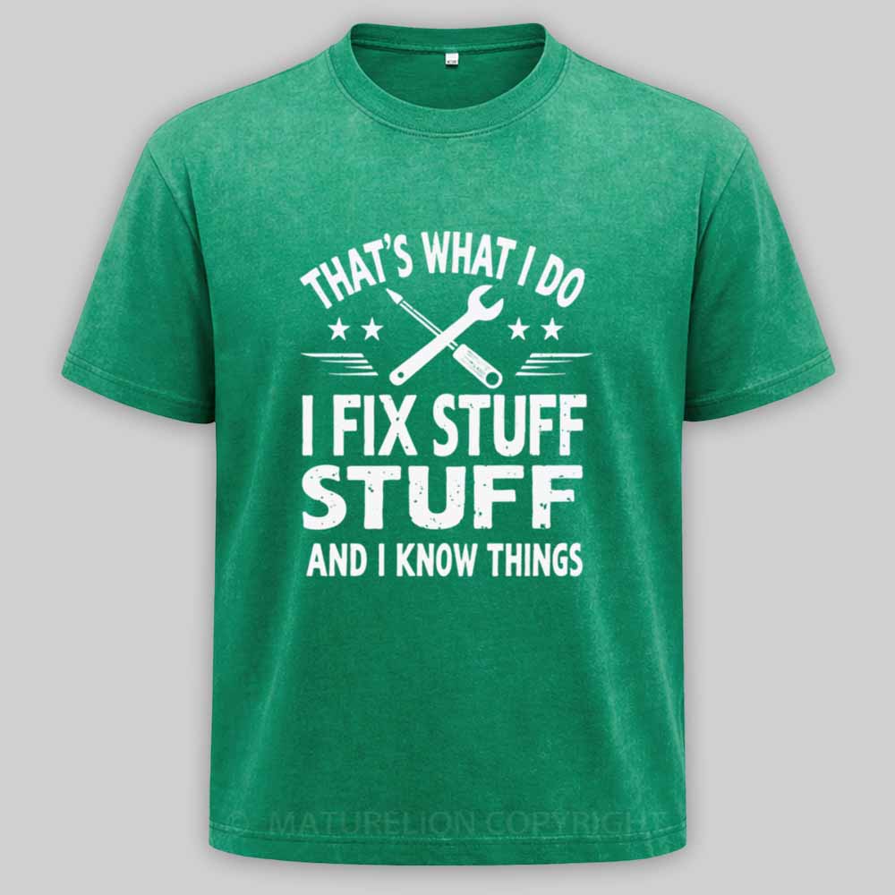 Maturelion That's What I Do I Fix Stuff And I Know Things Washed T-shirt