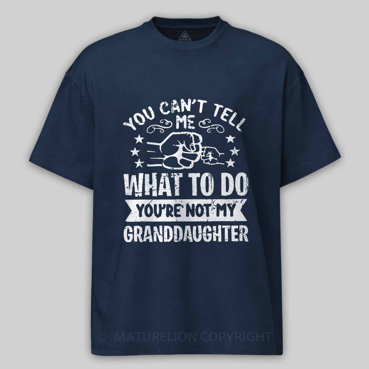 Maturelion You Can't Tell Me What To Do You're Not My Granddaughter Unisex Cotton T-shirt -Maturelion