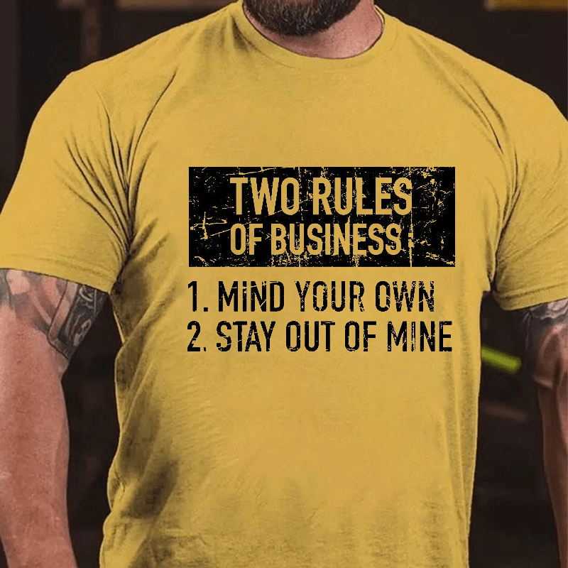 Two Rules of Business, Mind Your Own, Stay Out of Mine Cotton T-shirt-Maturelion