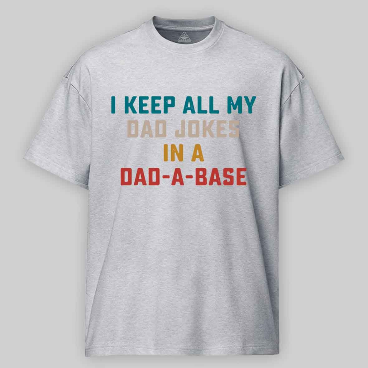 Maturelion I Keep All My Dad Jokes In A Dad-a-base Cotton T-shirt