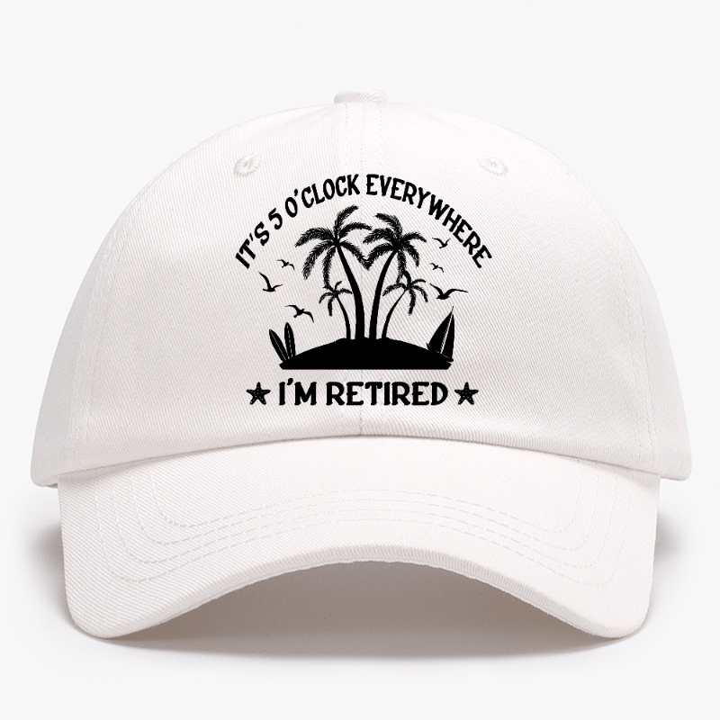 It's 5 O'Clock Everywhere I'm Retired Baseball Cap-Maturelion