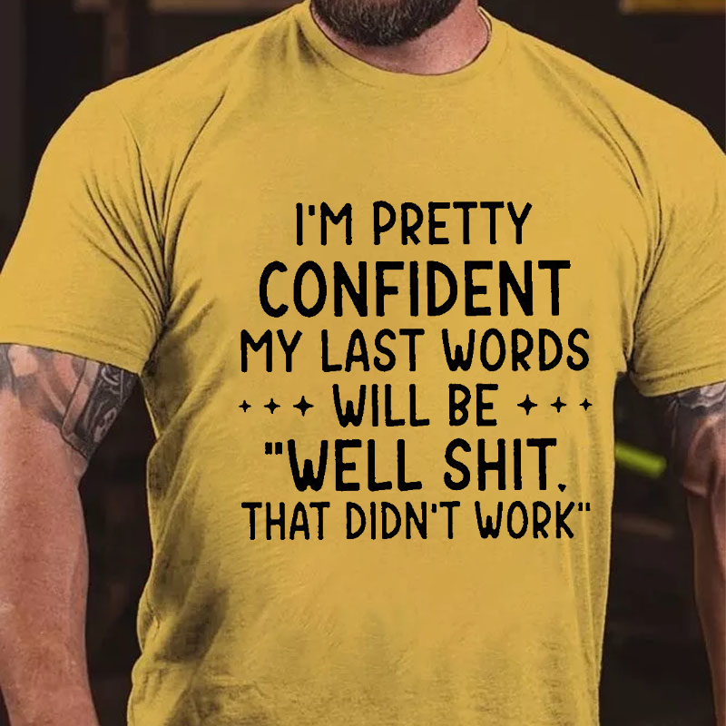 Maturelion My Last Words Will Be Well Shit That Didn't Work Funny Cotton T-shirt -Maturelion