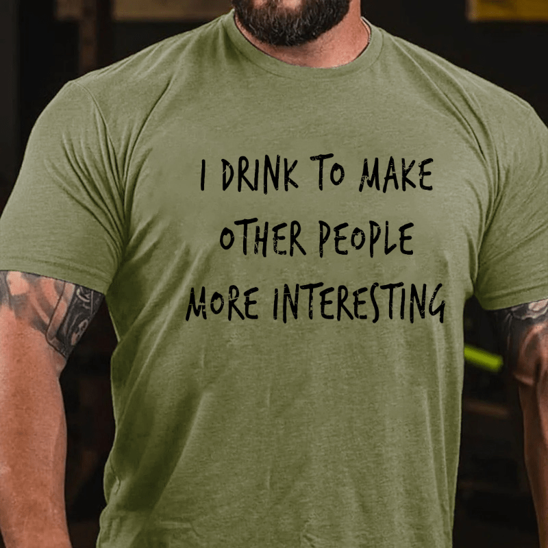 I Drink To Make Other People More Interesting Cotton T-shirt-Maturelion