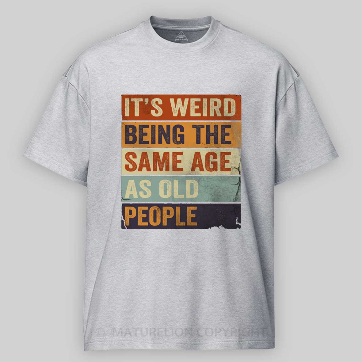 Maturelion It's Weird Being The same Age As Old People Cotton T-shirt