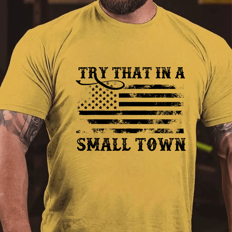 Try That In A Small Town Men Cotton T-shirt (Free Customization)-Maturelion