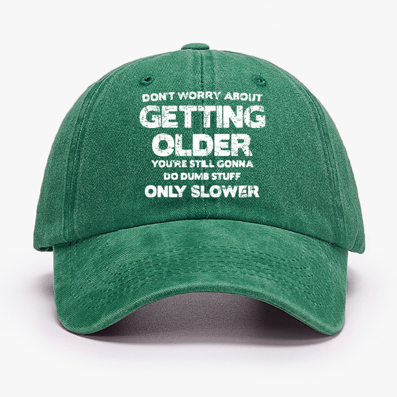 Don't Worry About Getting Older You're Still Gonna Do Dumb Stuff Only Slower Cap-Maturelion