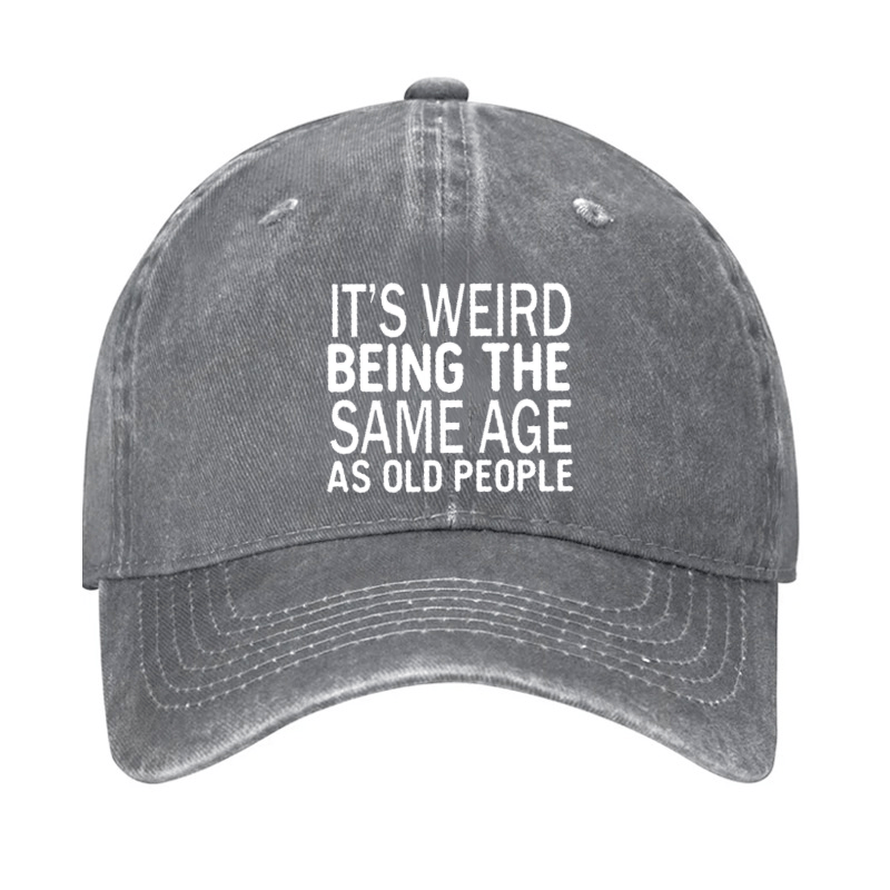 It's Weird Being The Same Age As Old People Cap -Maturelion