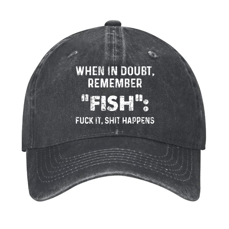 When In Doubt Remember Fish Fuck It Shit Happens Cap-Maturelion