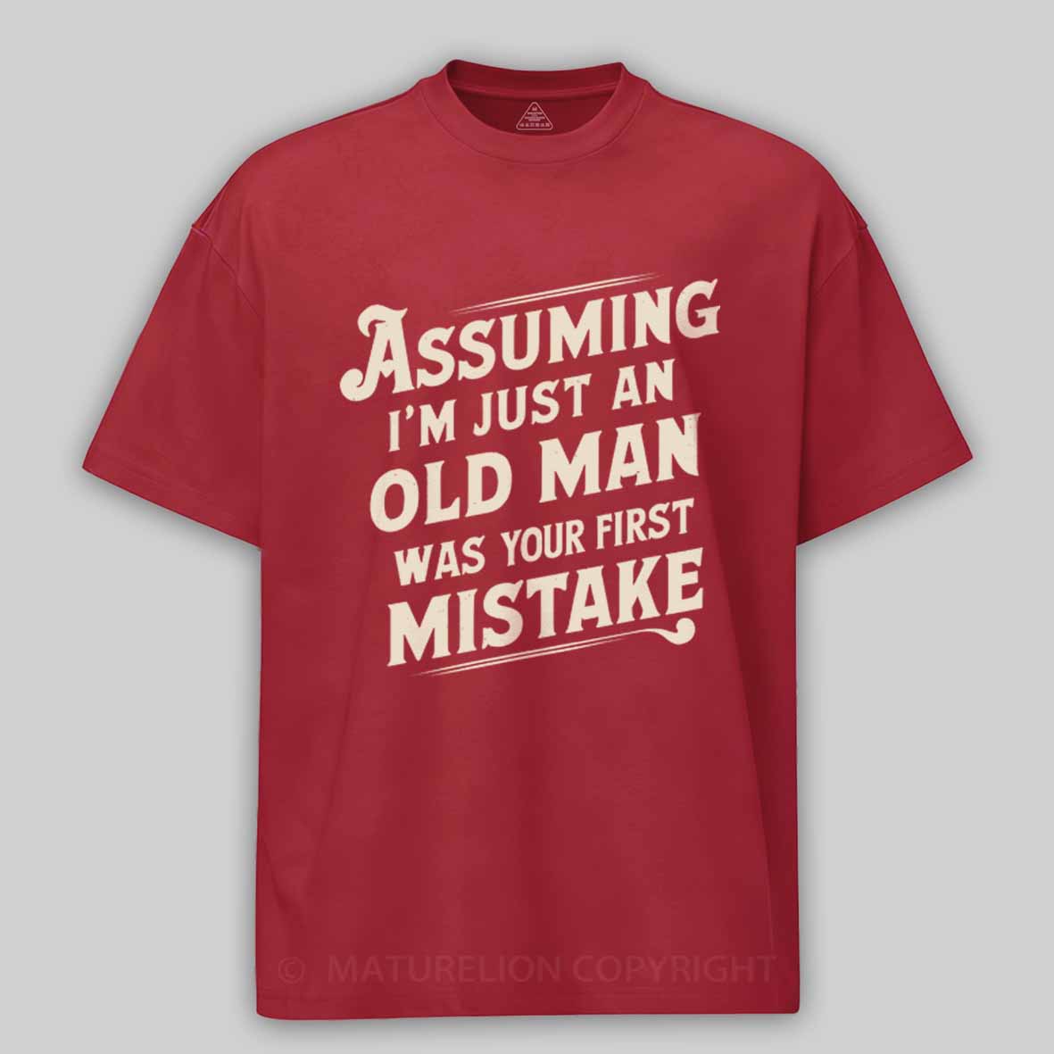 Maturelion Assuming I'm Just An Old Man Was Your First Mistake Cotton T-shirt
