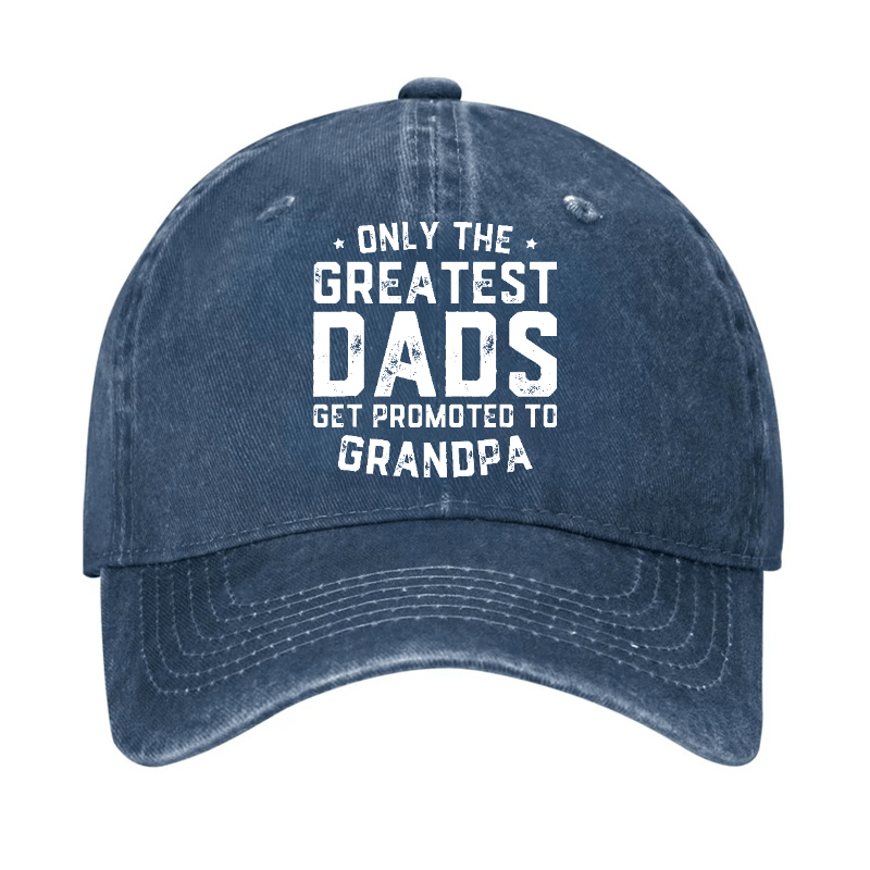 Only The Greatest Dads Get Promoted To Grandpa Cap-Maturelion