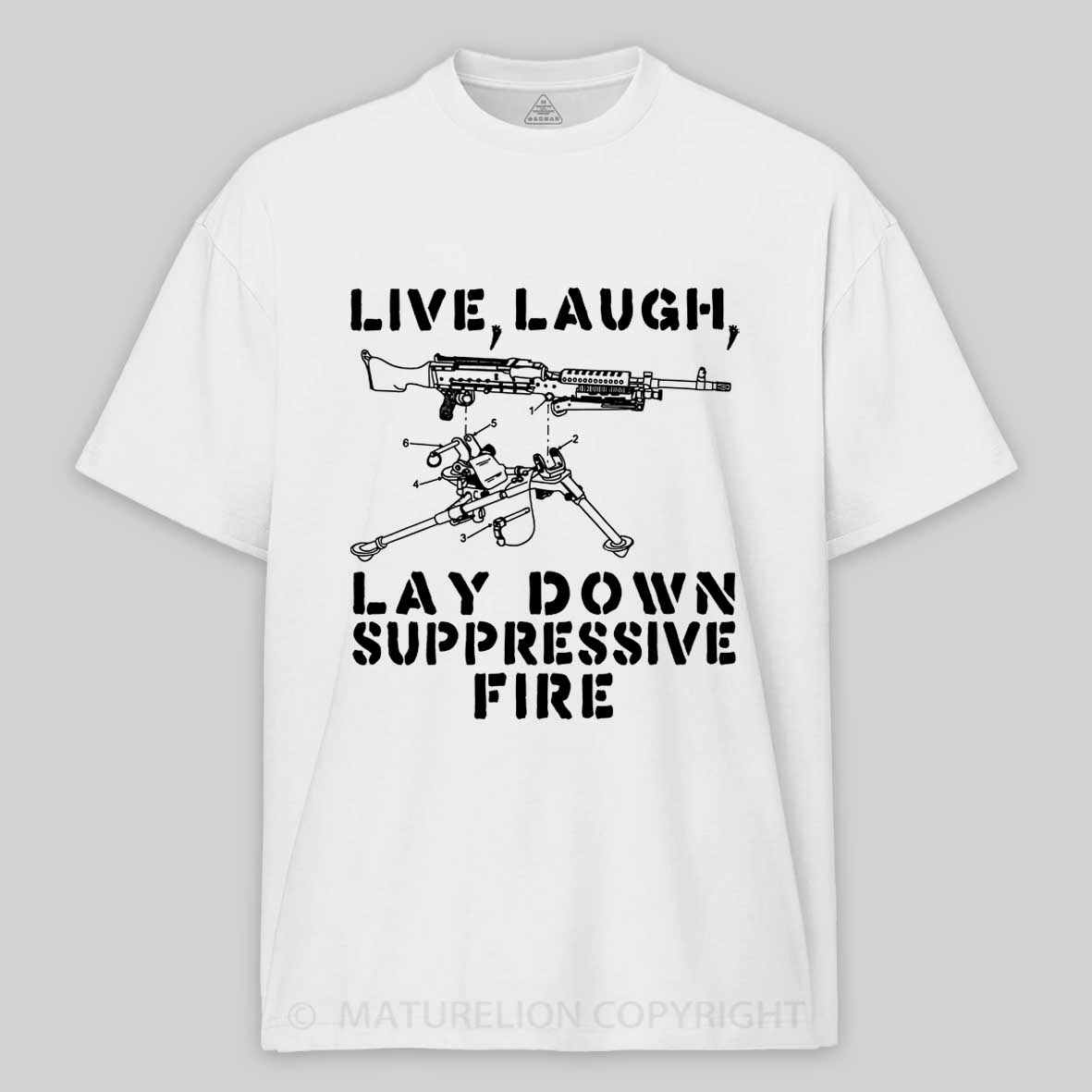 Maturelion Live Laugh Lay Down Suppressive Fire - Machine Gun Cotton T-shirt