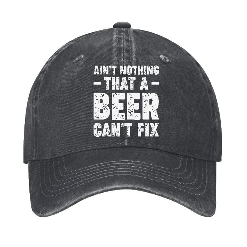Ain't Nothing That A Beer Can't Fix Funny Liquor Cap-Maturelion