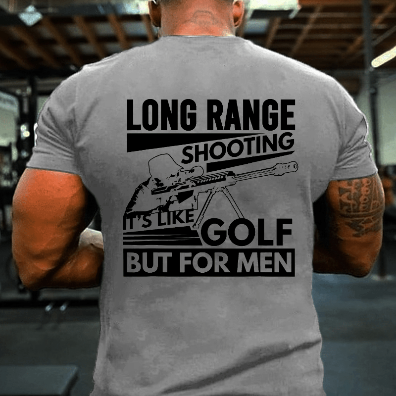 Long Range Shooting It's Like Golf But For Men Cotton T-shirt (Free Customization)