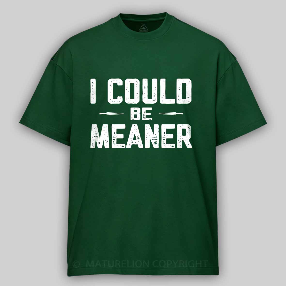 Maturelion I Could Be Meaner, Funny Adult Humor Cotton T-shirt