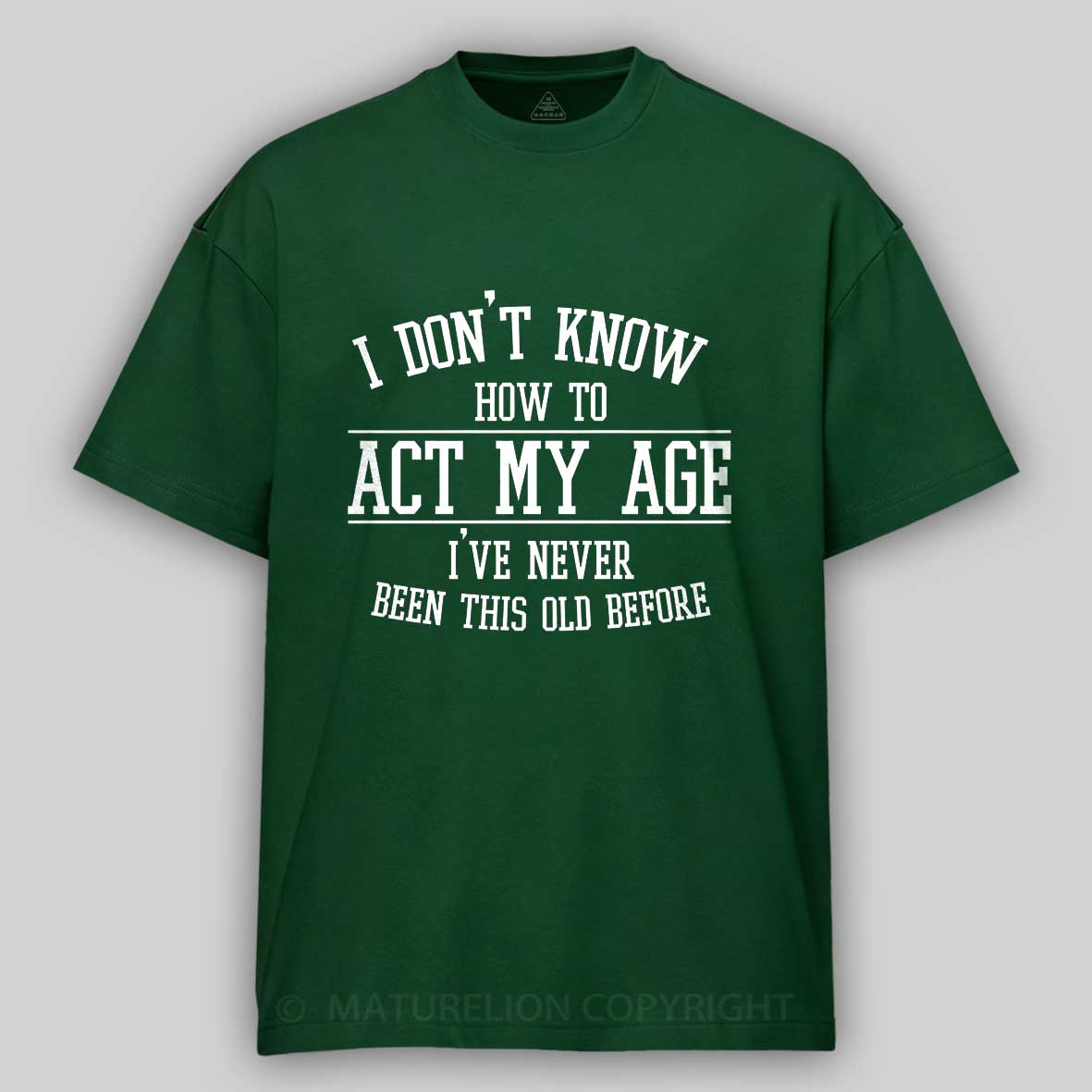 Maturelion Funny Old People Sayings, I Don't Know How To Act My Age Cotton T-shirt