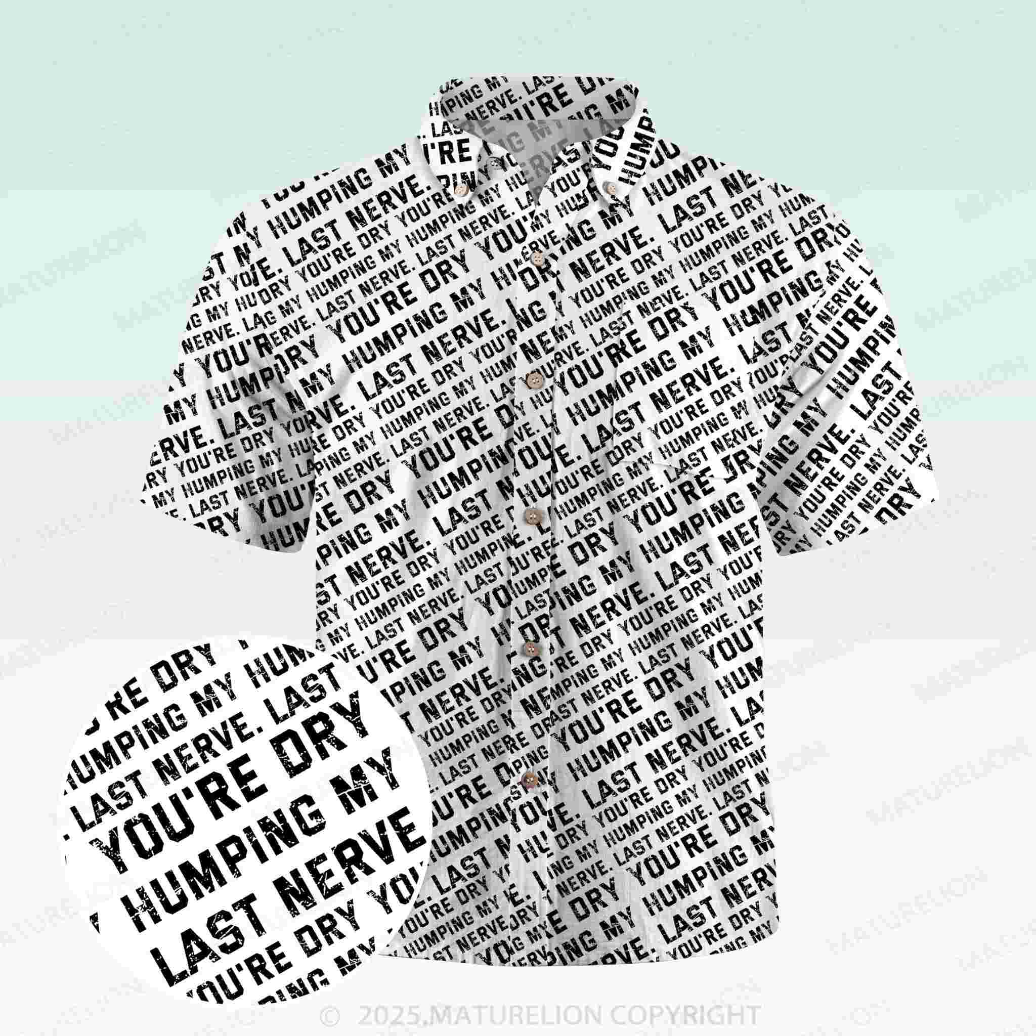 Maturelion Men's Button Pocket ShirtYou're Dry Humping My Last Nerve Hawaiian Shirt
