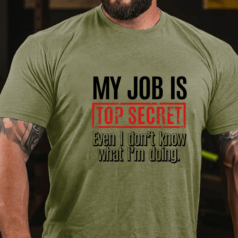 My Job Is Top Secret Even I Don't Know What I'm Doing Cotton T-shirt-Maturelion