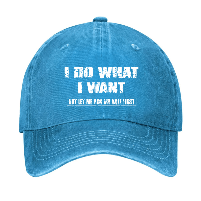 I Do What I Want But Ley Me Ask My Wife First Funny Husband Gift Cap-Maturelion