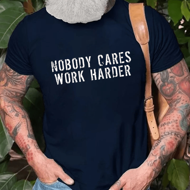 Nobody Cares Work Harder Funny Cotton T-shirt (Free Customization)-Maturelion