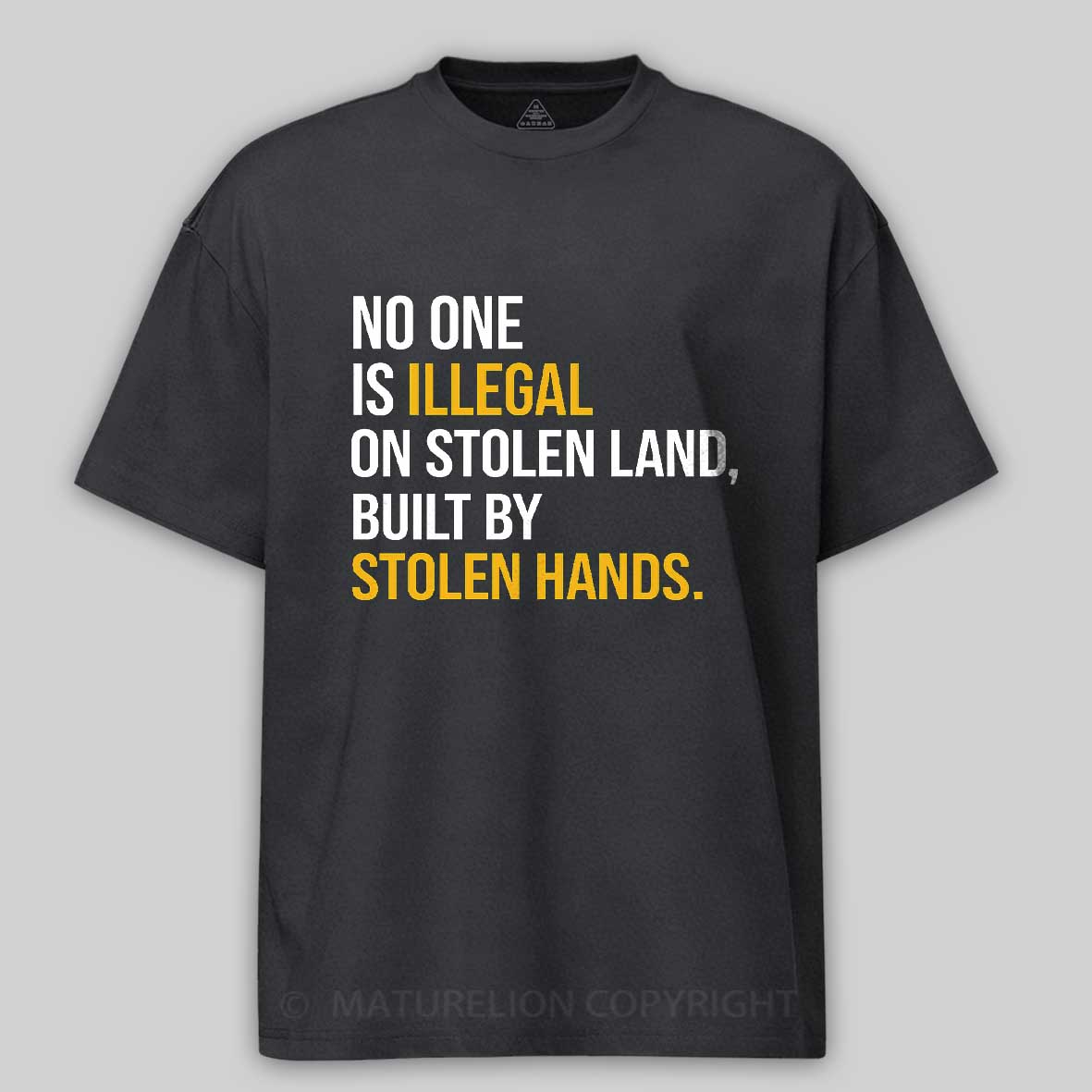 Maturelion No One Is Illegal On Stolen Land Built By Stolen Hands Cotton T-shirt